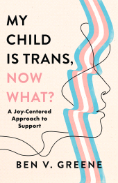 E-book, My Child Is Trans, Now What? : A Joy-Centered Approach to Support, Rowman & Littlefield Publishers