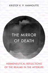 eBook, The Mirror of Death : Hermeneutical Reflections of the Realms in the Afterlife, Rowman & Littlefield Publishers