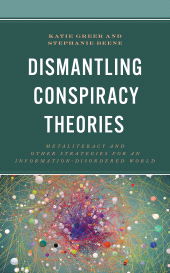 E-book, Dismantling Conspiracy Theories : Metaliteracy and other Strategies for an Information-Disordered World, Rowman & Littlefield Publishers