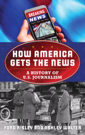 E-book, How America Gets the News : A History of U.S. Journalism, Rowman & Littlefield Publishers