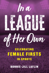 E-book, In a League of Her Own : Celebrating Female Firsts in Sports, Rowman & Littlefield Publishers