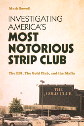 E-book, Investigating America's Most Notorious Strip Club : The FBI, The Gold Club, and the Mafia, Rowman & Littlefield Publishers