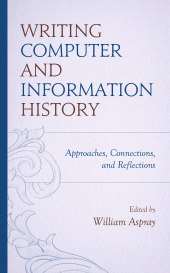 E-book, Writing Computer and Information History : Approaches, Connections, and Reflections, Rowman & Littlefield Publishers