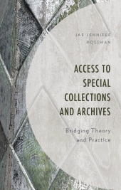 E-book, Access to Special Collections and Archives : Bridging Theory and Practice, Rowman & Littlefield Publishers