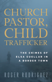 E-book, Church Pastor, Child Trafficker : The Crimes of Elsa Cuellar in a Border Town, Rowman & Littlefield Publishers