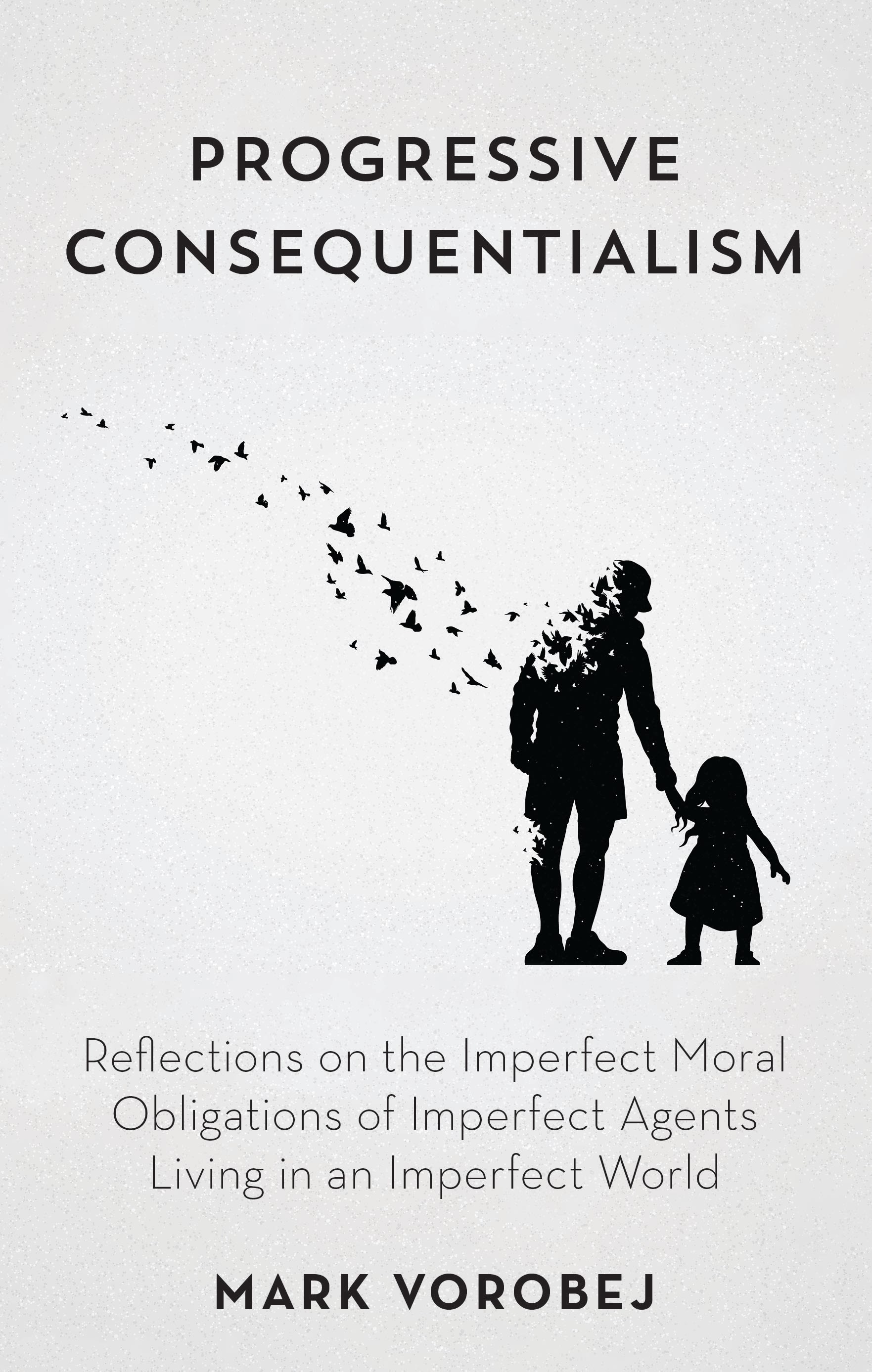 eBook, Progressive Consequentialism : Reflections on the Imperfect Moral Obligations of Imperfect Agents Living in an Imperfect World, Rowman & Littlefield
