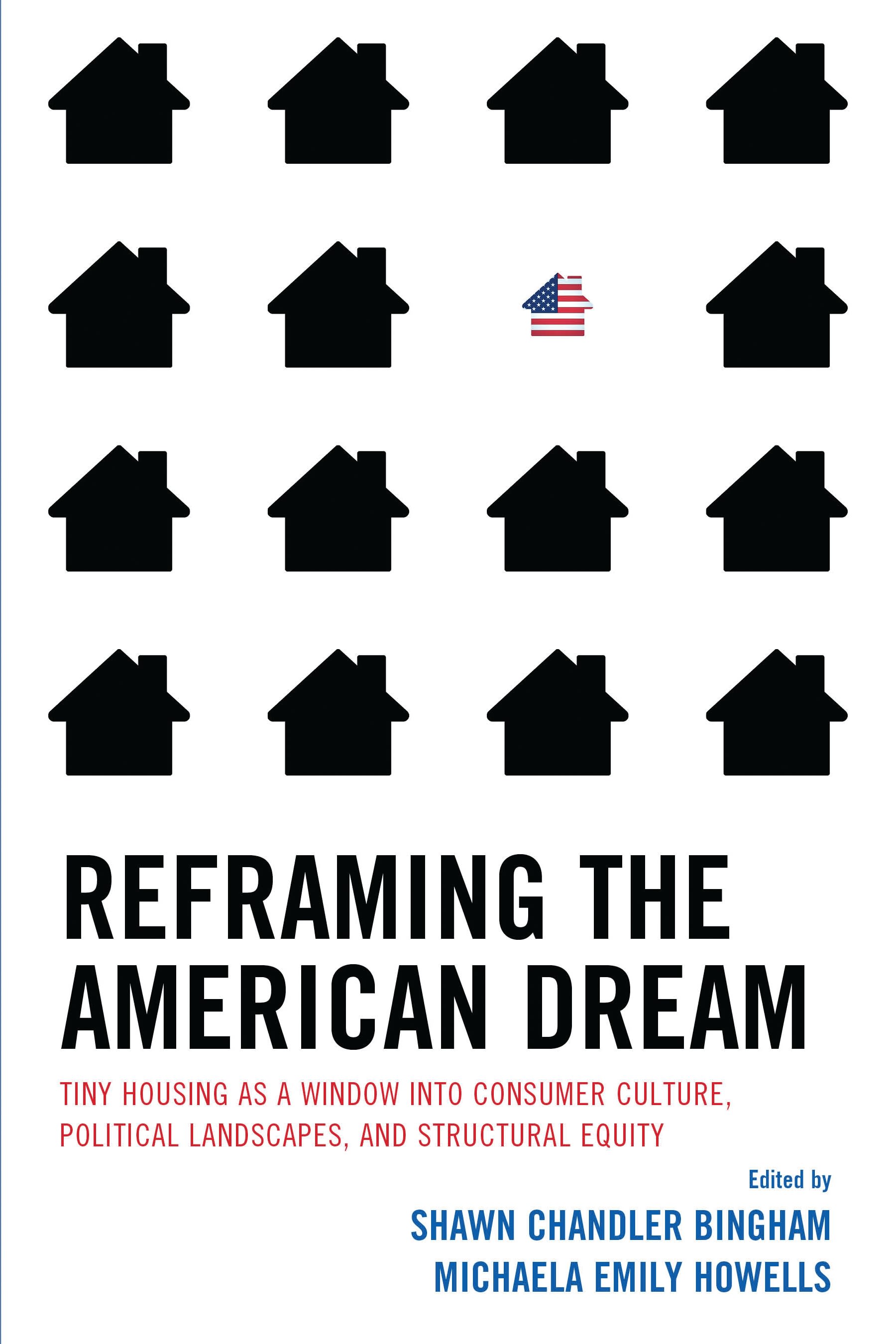 E-book, Reframing the American Dream : Tiny Housing as a Window into Consumer Culture, Political Landscapes, and Structural Equity, Rowman & Littlefield
