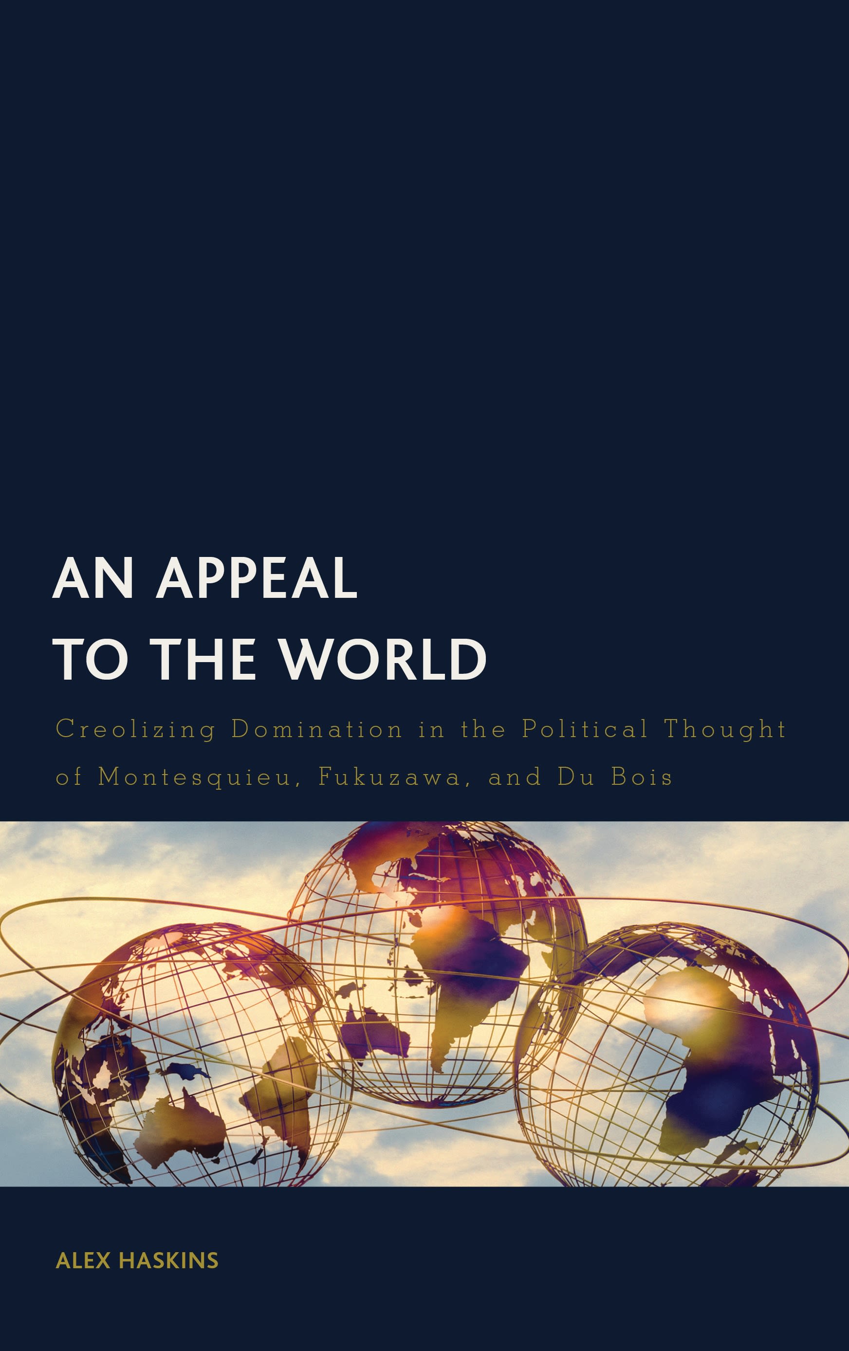 E-book, An Appeal to the World : Creolizing Domination in the Political Thought of Montesquieu, Fukuzawa, and Du Bois, Rowman & Littlefield