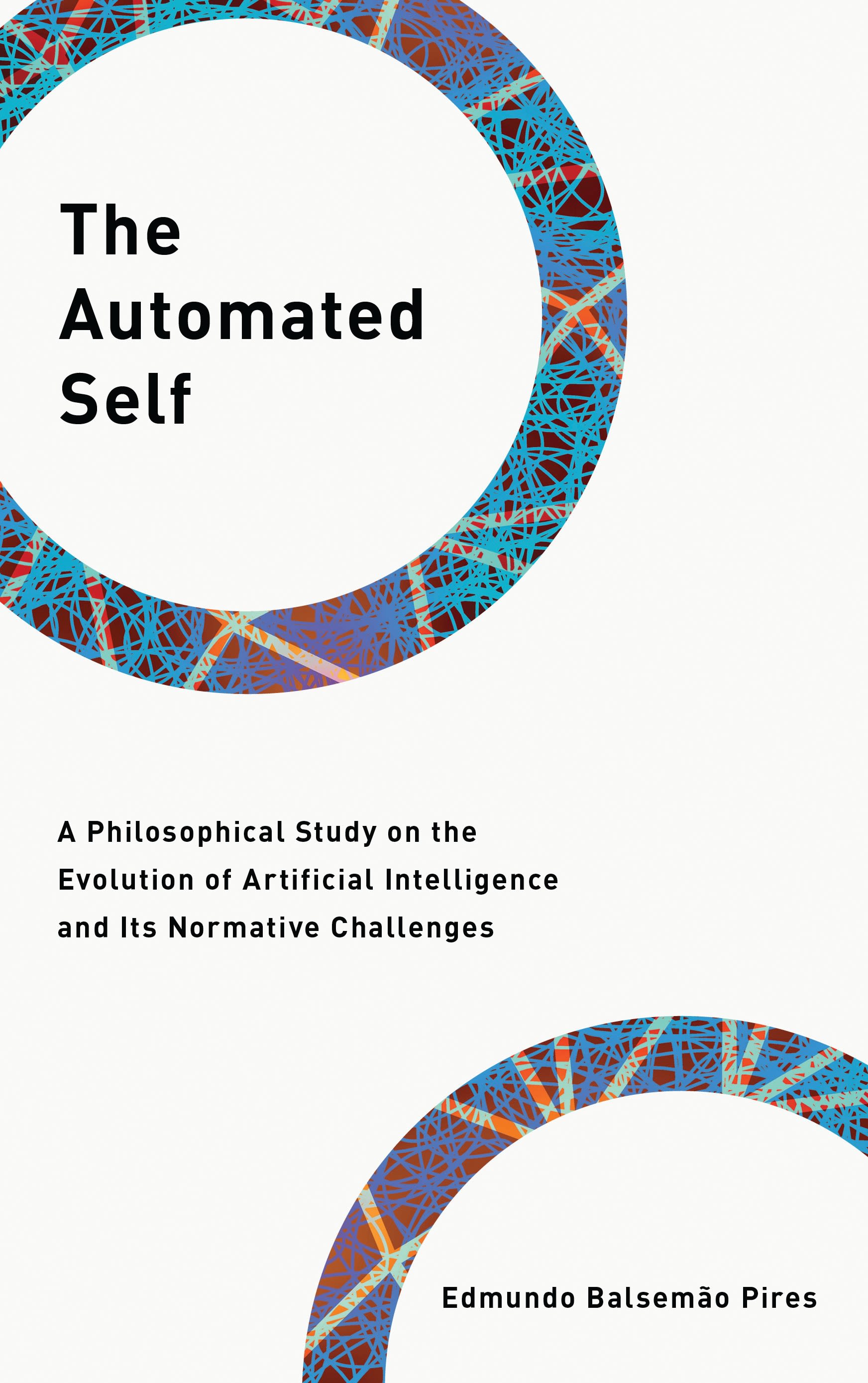 E-book, The Automated Self : A Philosophical Study on the Evolution of Artificial Intelligence and Its Normative Challenges, Rowman & Littlefield