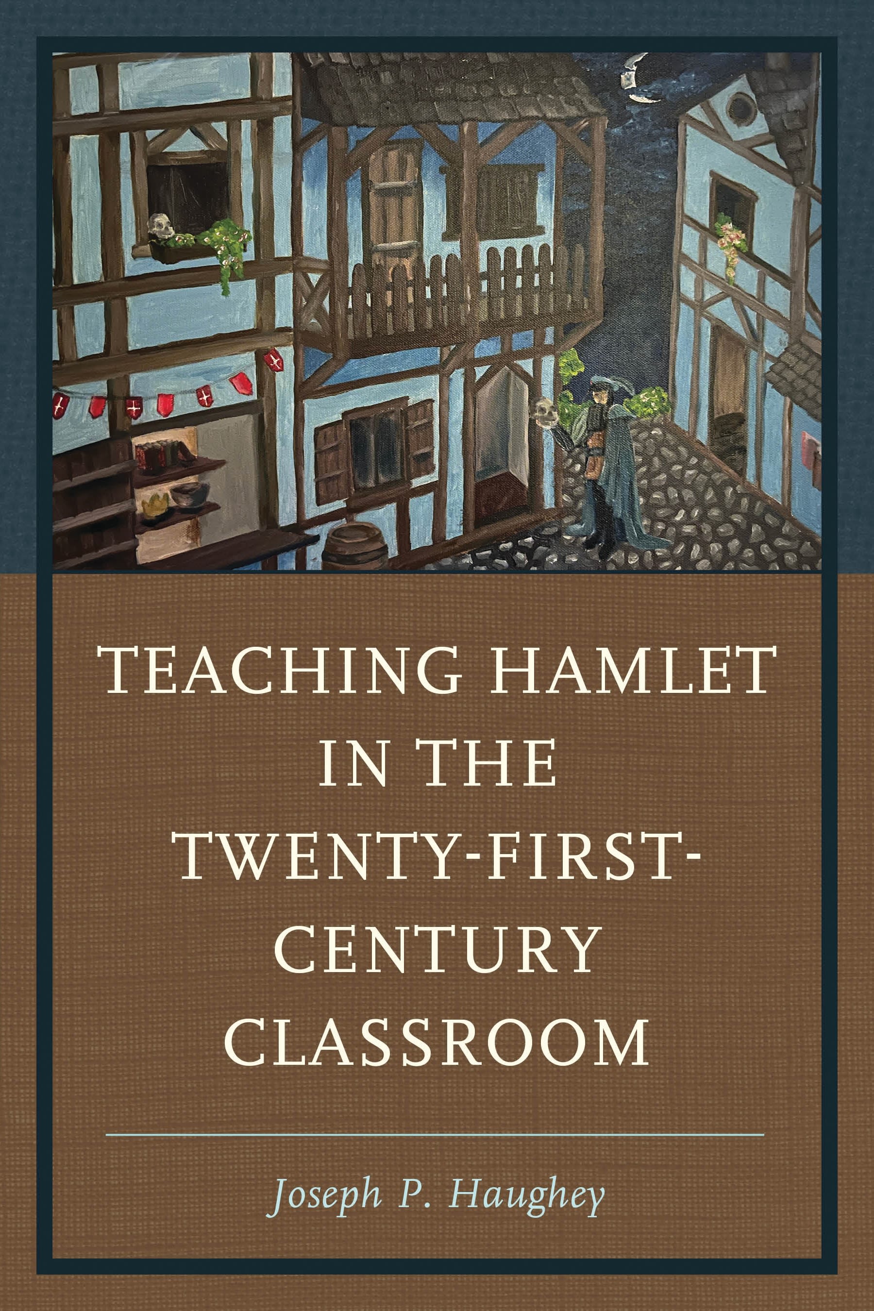 E-book, Teaching Hamlet in the Twenty-First-Century Classroom, Rowman & Littlefield