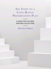 E-book, Six Steps to a Long-Range Preservation Plan : A Guide for Cultural Heritage Collections, Rowman & Littlefield