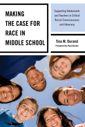 E-book, Making the Case for Race in Middle School : Supporting Adolescents and Teachers in Critical Racial Consciousness and Advocacy, Rowman & Littlefield