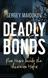 E-book, Deadly Bonds : Five Years Inside the Ukrainian Mafia, Rowman & Littlefield