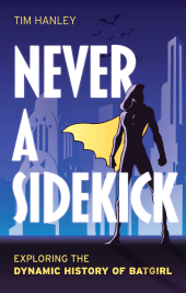 E-book, Never a Sidekick : Exploring the Dynamic History of Batgirl, Rowman & Littlefield
