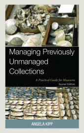 E-book, Managing Previously Unmanaged Collections : A Practical Guide for Museums, Rowman & Littlefield