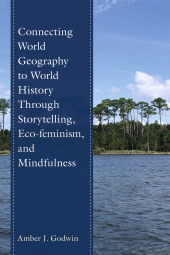 E-book, Connecting World Geography to World History Through Storytelling, Eco-feminism, and Mindfulness, Rowman & Littlefield
