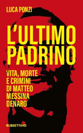E-book, L'ultimo padrino : vita, morte e crimini di Matteo Messina Denaro, Rubbettino