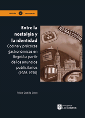 E-book, Entre la nostalgia y la identidad : Cocina y prácticas gastronómicas en Bogotá a partir de los anuncios publicitarios (1925-1975), Universidad de La Sabana
