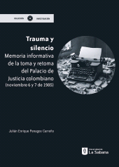E-book, Trauma y silencio : Memoria informativa de la toma y retoma del palacio de Justicia colombiano, Universidad de La Sabana