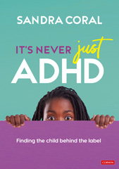 E-book, It's Never Just ADHD : Finding the Child Behind the Label, Coral, Sandra, SAGE Publications Ltd