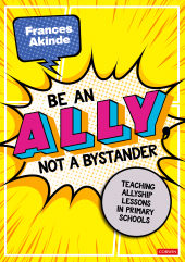 E-book, Be an Ally, not a Bystander : Allyship lessons for 7-12 year olds, SAGE Publications Ltd