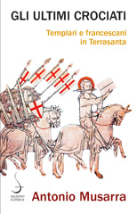 E-book, Gli ultimi crociati : templari e francescani in Terrasanta, Musarra, Antonio, author, Salerno Editrice