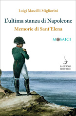 E-book, L'ultima stanza di Napoleone : memorie di Sant'Elena, Mascilli Migliorini, Luigi, 1952-, author, Salerno Editrice