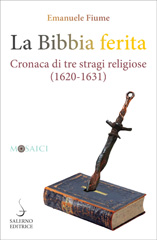 E-book, La bibbia ferita : cronaca di tre stragi religiose (1620-1631), Fiume, Emanuele, 1969-, author, Salerno Editrice