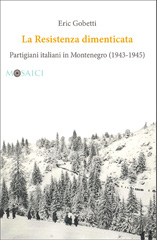 E-book, La Resistenza dimenticata : partigiani italiani in Montenegro (1943-1945), Gobetti, Erik, author, Salerno Editrice