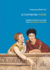 E-book, Le custodi del potere : donne e politica alla fine della Repubblica romana, Salerno Editrice