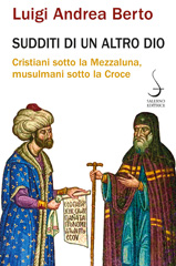 E-book, Sudditi di un altro Dio : cristiani sotto la mezzaluna, musulmani sotto la croce, Salerno Editrice