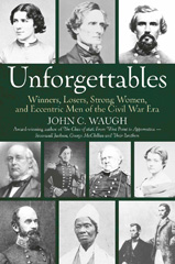 eBook, Unforgettables : Winners, Losers, Strong Women, and Eccentric Men of the Civil War Era, Savas Beatie