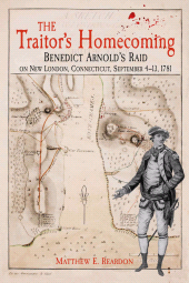 E-book, The Traitor's Homecoming : Benedict Arnold's Raid on New London, Connecticut, September 4-13, 1781, Savas Beatie