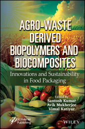 E-book, Agro-Waste Derived Biopolymers and Biocomposites : Innovations and Sustainability in Food Packaging, Scrivener Publishing