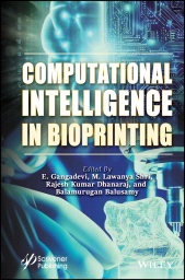 E-book, Computational Intelligence in Bioprinting : Challenges and Future Directions, Scrivener Publishing