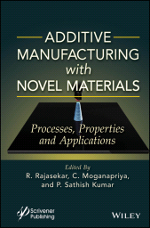 E-book, Additive Manufacturing with Novel Materials : Process, Properties and Applications, Scrivener Publishing