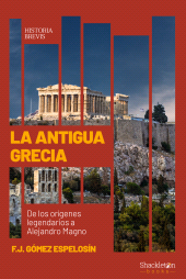 E-book, La Antigua Grecia : De los orígenes legendarios a Alejandro Magno, Shackleton Books