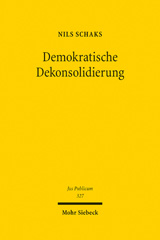 eBook, Demokratische Dekonsolidierung : Eine rechtsdogmatische und rechtsvergleichende Untersuchung zum Schutz der liberalen Demokratie durch das Grundgesetz, Schaks, Nils, Mohr Siebeck