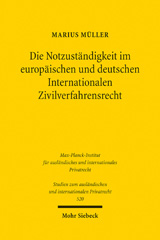 eBook, Die Notzuständigkeit im europäischen und deutschen Internationalen Zivilverfahrensrecht, Müller, Marius, Mohr Siebeck