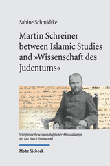 eBook, Martin Schreiner between Islamic Studies and "Wissenschaft des Judentums" : Reconstructing His Scholarly Biography, Mohr Siebeck