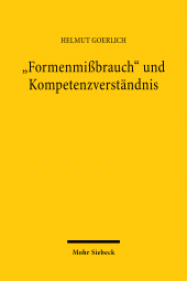 E-book, "Formenmißbrauch" und Kompetenzverständnis : Eine exemplarische Studie zur geschriebenen Verfassung im Bundesstaat, Goerlich, Helmut, Mohr Siebeck