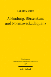 E-book, Abfindung, Börsenkurs und Normzweckadäquanz : Eine Untersuchung der Geeignetheit von Börsenkursen zur Bestimmung angemessener Barabfindungen unter besonderer Berücksichtigung des Freiverkehrs, Mohr Siebeck