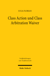 E-book, Class Action und Class Arbitration Waiver : Eine Untersuchung zur Abwehr von Gruppenverfahren, Florian, Julia, Mohr Siebeck