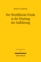 E-book, Der Westfälische Friede in der Deutung der Aufklärung : Zur Entwicklung des Verfassungsverständnisses im Heiligen Römischen Reich Deutscher Nation vom Konfessionellen Zeitalter bis ins späte 18. Jahrhundert, Mohr Siebeck