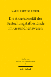 eBook, Die Akzessorietät der Bestechungstatbestände im Gesundheitswesen : Der Einfluss außerstrafrechtlicher Regelungen auf die §§ 299a, b StGB, Mohr Siebeck