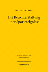 E-book, Die Berichterstattung über Sportereignisse : Eine rechtsvergleichende Untersuchung zur Existenz und Vermarktung von medialen Verwertungsrechten für den Hörfunk und die Neuen Medien, Mohr Siebeck