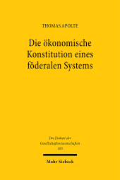 E-book, Die ökonomische Konstitution eines föderalen Systems : Dezentrale Wirtschaftspolitik zwischen Kooperation und institutionellem Wettbewerb, Mohr Siebeck