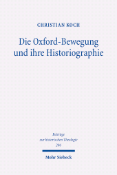 E-book, Die Oxford-Bewegung und ihre Historiographie : Eine Analyse der geschichtlichen Konstruktion konfessioneller Identität im Traktarianismus, Koch, Christian, Mohr Siebeck