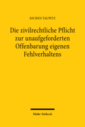 eBook, Die zivilrechtliche Pflicht zur unaufgeforderten Offenbarung eigenen Fehlverhaltens, Mohr Siebeck