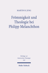 E-book, Frömmigkeit und Theologie bei Philipp Melanchthon : Das Gebet im Leben und in der Lehre des Reformators, Mohr Siebeck